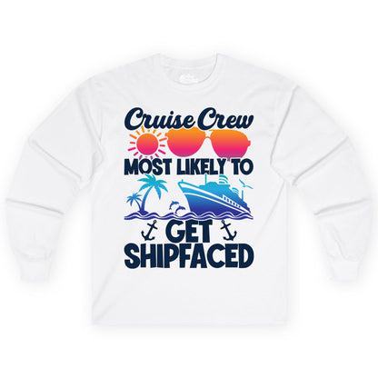 Cruise Crew Shirt - Funny Cruise Party Apparel for Group Vacations (Long Sleeve) in White - Cruise Crew Most Likely To Get Shipfaced Funny Party Shirt