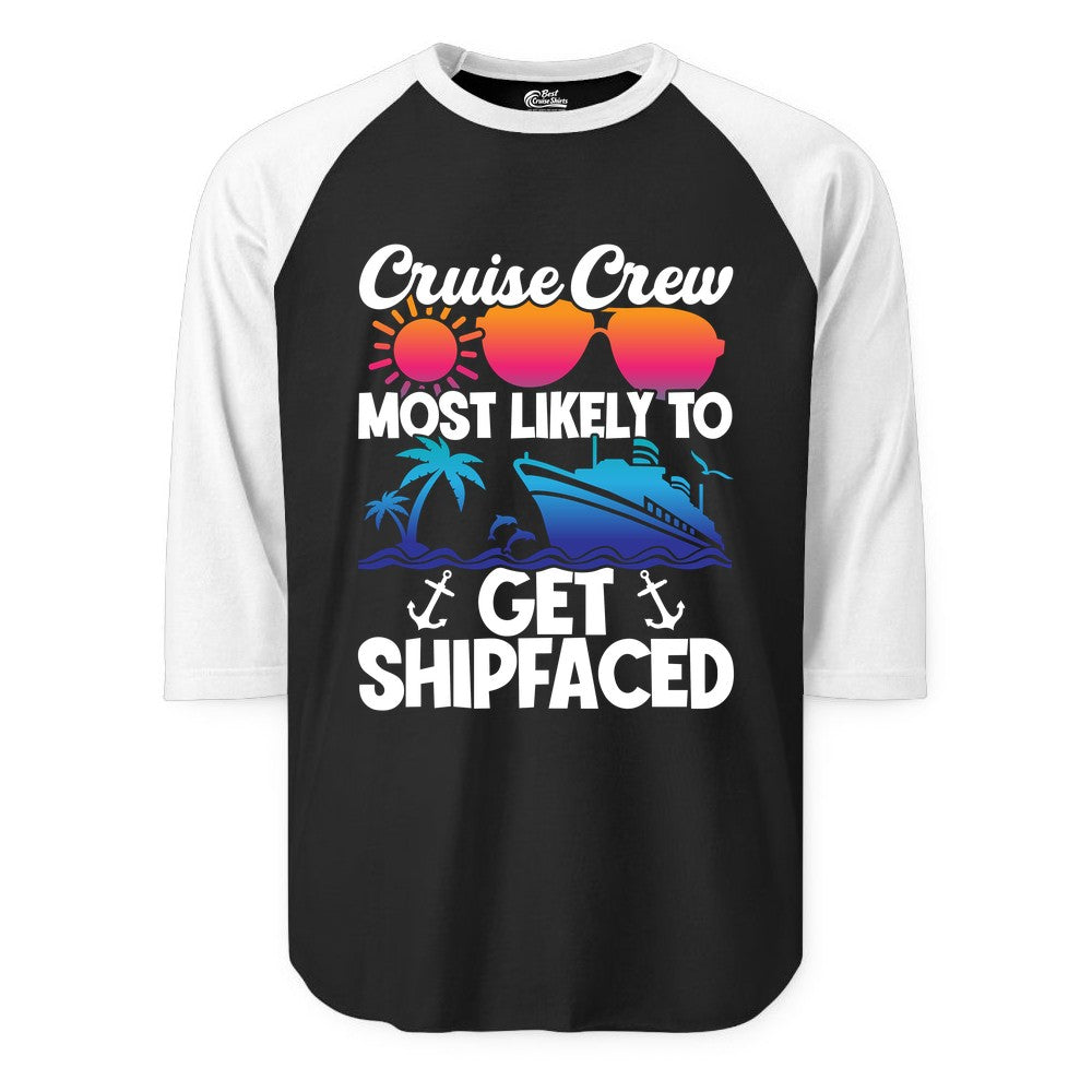 Cruise Crew Shirt - Funny Cruise Party Apparel for Group Vacations (Raglan) in BlackWhite - Cruise Crew Most Likely To Get Shipfaced Funny Party Shirt