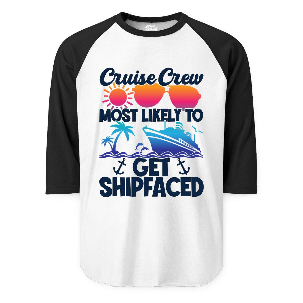 Cruise Crew Shirt - Funny Cruise Party Apparel for Group Vacations (Raglan) in WhiteBlack - Cruise Crew Most Likely To Get Shipfaced Funny Party Shirt