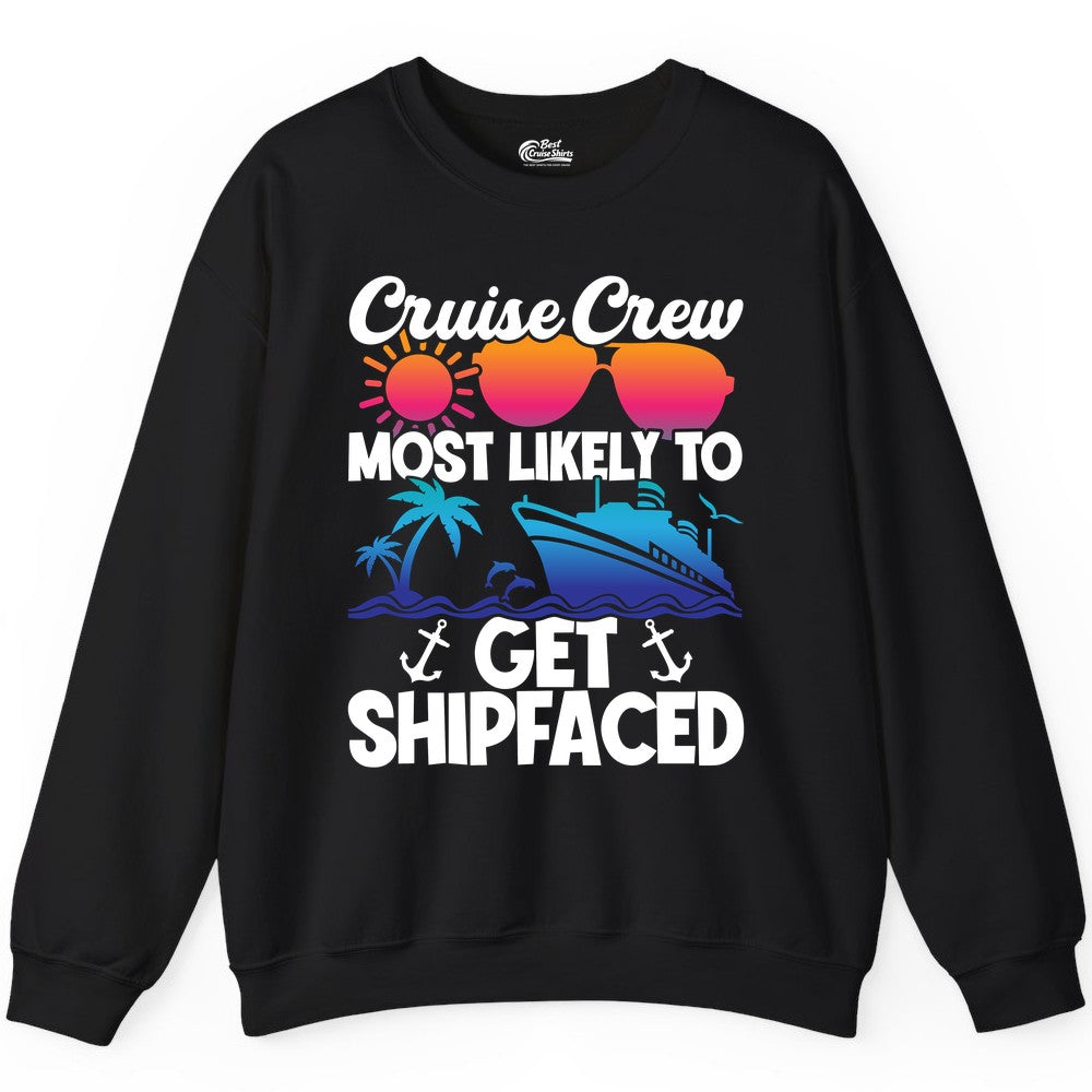Cruise Crew Shirt - Funny Cruise Party Apparel for Group Vacations (Sweatshirt) in Black - Cruise Crew Most Likely To Get Shipfaced Funny Party Shirt