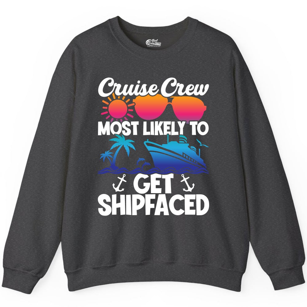 Cruise Crew Shirt - Funny Cruise Party Apparel for Group Vacations (Sweatshirt) in Dark Heather - Cruise Crew Most Likely To Get Shipfaced Funny Party Shirt