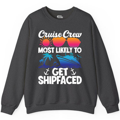 Cruise Crew Shirt - Funny Cruise Party Apparel for Group Vacations (Sweatshirt) in Dark Heather - Cruise Crew Most Likely To Get Shipfaced Funny Party Shirt