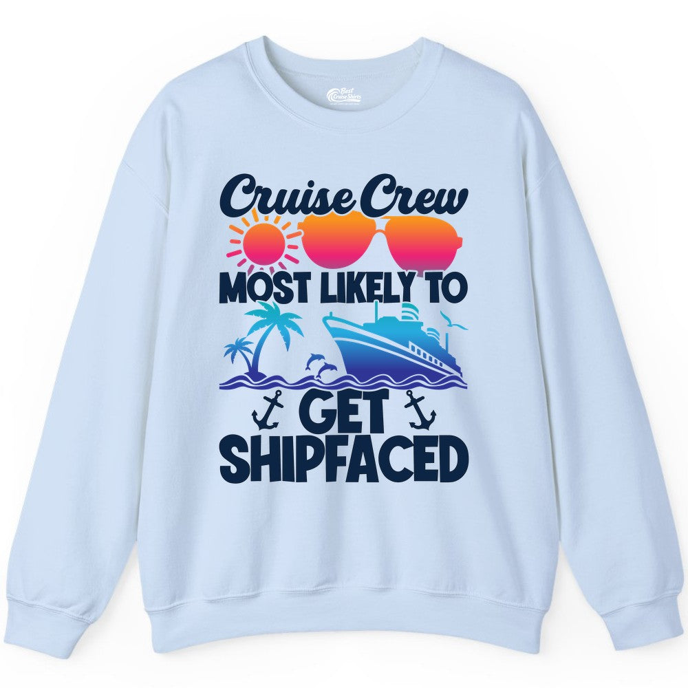 Cruise Crew Shirt - Funny Cruise Party Apparel for Group Vacations (Sweatshirt) in Light Blue - Cruise Crew Most Likely To Get Shipfaced Funny Party Shirt