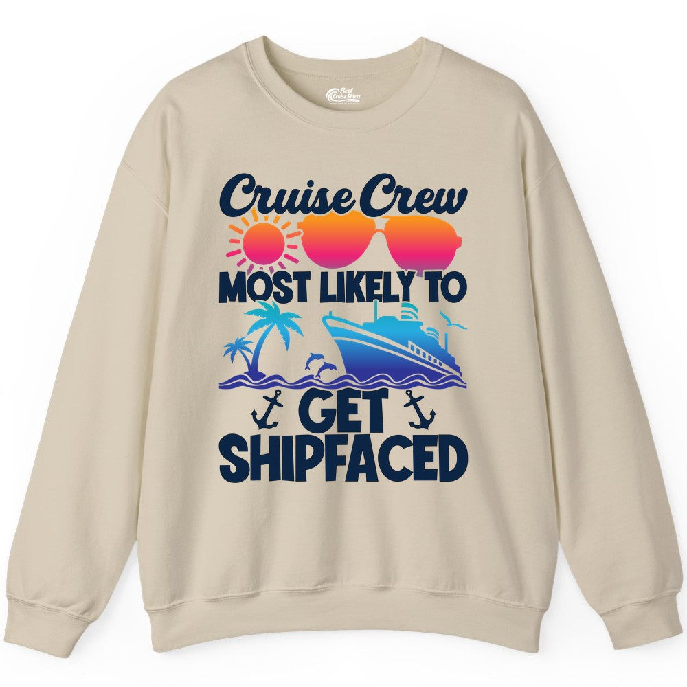 Cruise Crew Shirt - Funny Cruise Party Apparel for Group Vacations (Sweatshirt) in Sand - Cruise Crew Most Likely To Get Shipfaced Funny Party Shirt