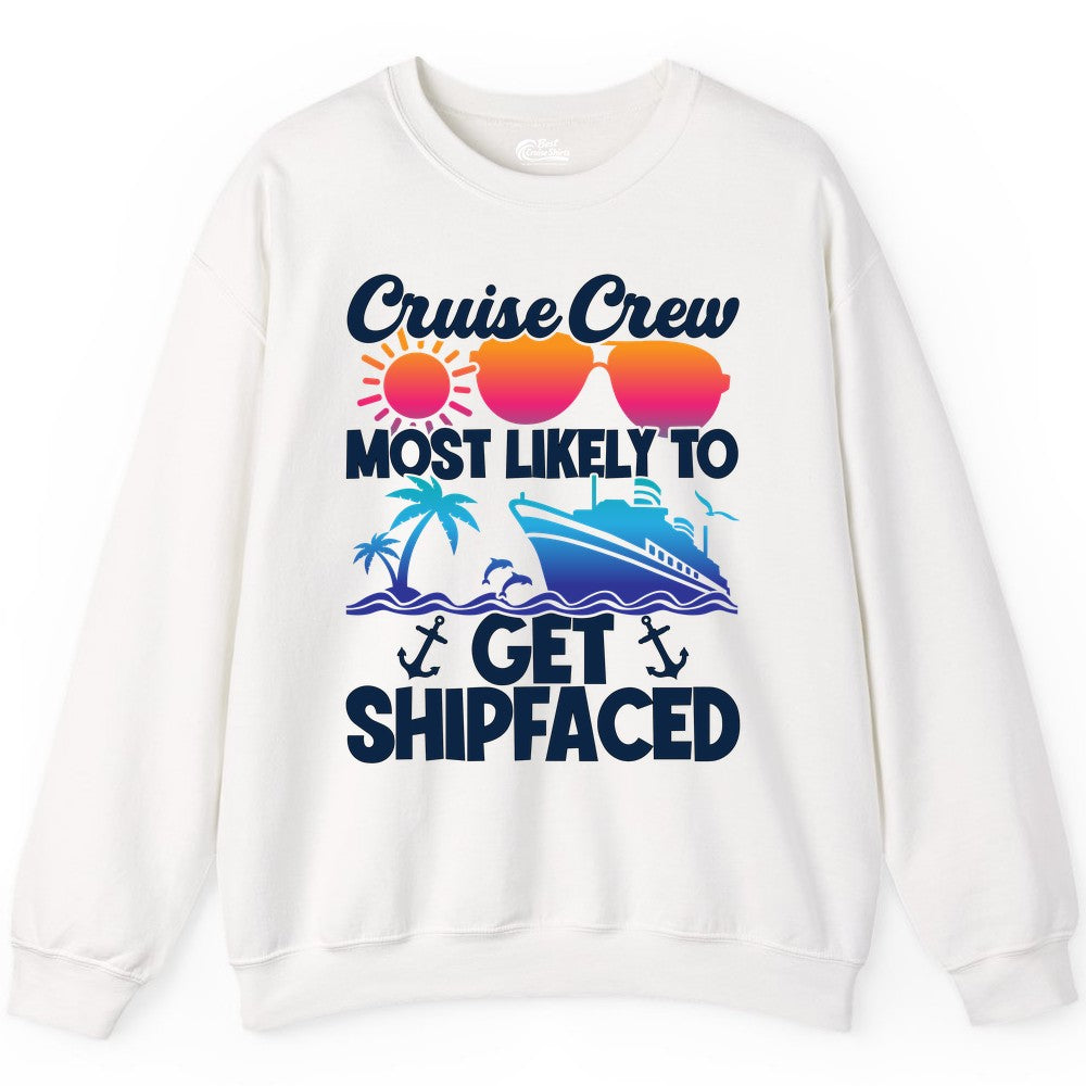 Cruise Crew Shirt - Funny Cruise Party Apparel for Group Vacations (Sweatshirt) in White - Cruise Crew Most Likely To Get Shipfaced Funny Party Shirt