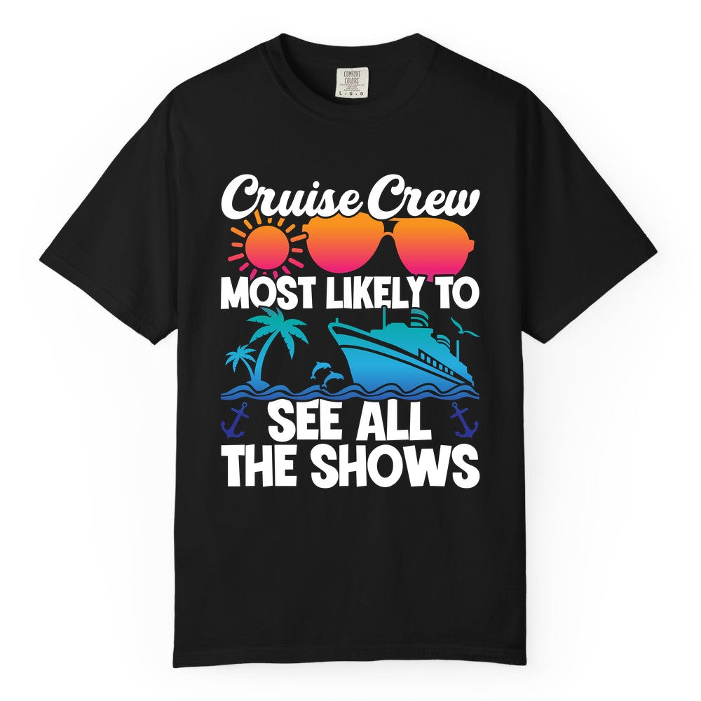 Cruise Crew Shirt - Funny Cruise Vacation Group Tropical Apparel (Comfort Color) in Black - Cruise Crew Most Likely To See All The Shows Tropical Shirt