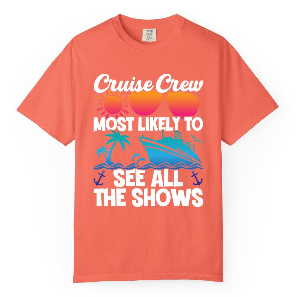 Cruise Crew Shirt - Funny Cruise Vacation Group Tropical Apparel (Comfort Color) in Bright Salmon - Cruise Crew Most Likely To See All The Shows Tropical Shirt