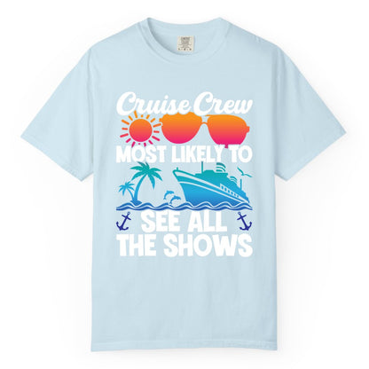 Cruise Crew Shirt - Funny Cruise Vacation Group Tropical Apparel (Comfort Color) in Chambray - Cruise Crew Most Likely To See All The Shows Tropical Shirt