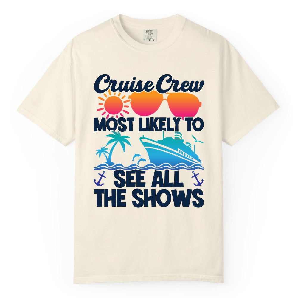 Cruise Crew Shirt - Funny Cruise Vacation Group Tropical Apparel (Comfort Color) in Ivory - Cruise Crew Most Likely To See All The Shows Tropical Shirt