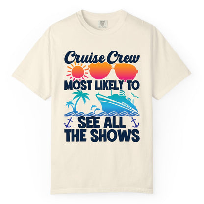 Cruise Crew Shirt - Funny Cruise Vacation Group Tropical Apparel (Comfort Color) in Ivory - Cruise Crew Most Likely To See All The Shows Tropical Shirt