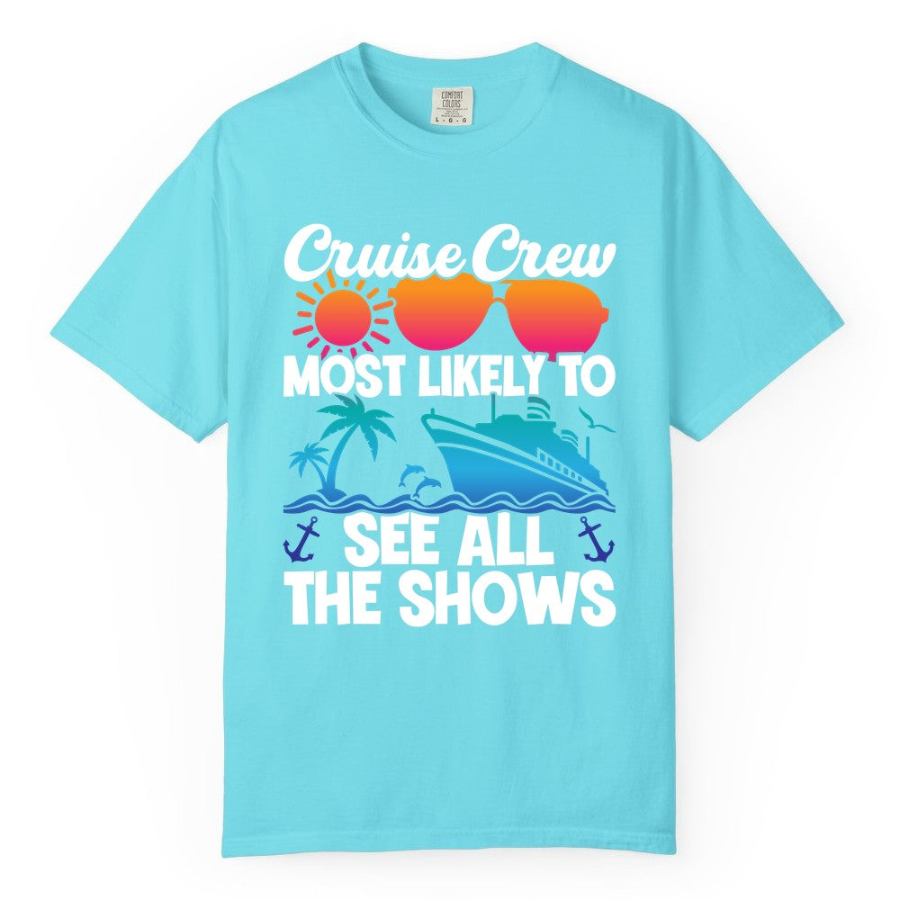 Cruise Crew Shirt - Funny Cruise Vacation Group Tropical Apparel (Comfort Color) in Lagoon Blue - Cruise Crew Most Likely To See All The Shows Tropical Shirt