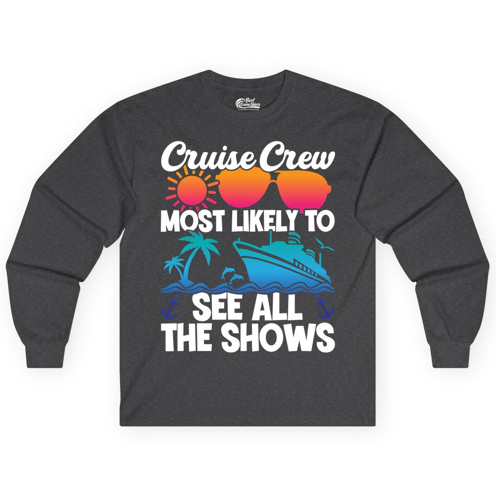 Cruise Crew Shirt - Funny Cruise Vacation Group Tropical Apparel (Long Sleeve) in Dark Heather - Cruise Crew Most Likely To See All The Shows Tropical Shirt