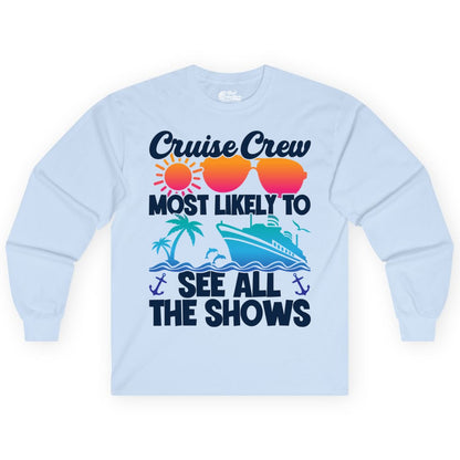 Cruise Crew Shirt - Funny Cruise Vacation Group Tropical Apparel (Long Sleeve) in Light Blue - Cruise Crew Most Likely To See All The Shows Tropical Shirt