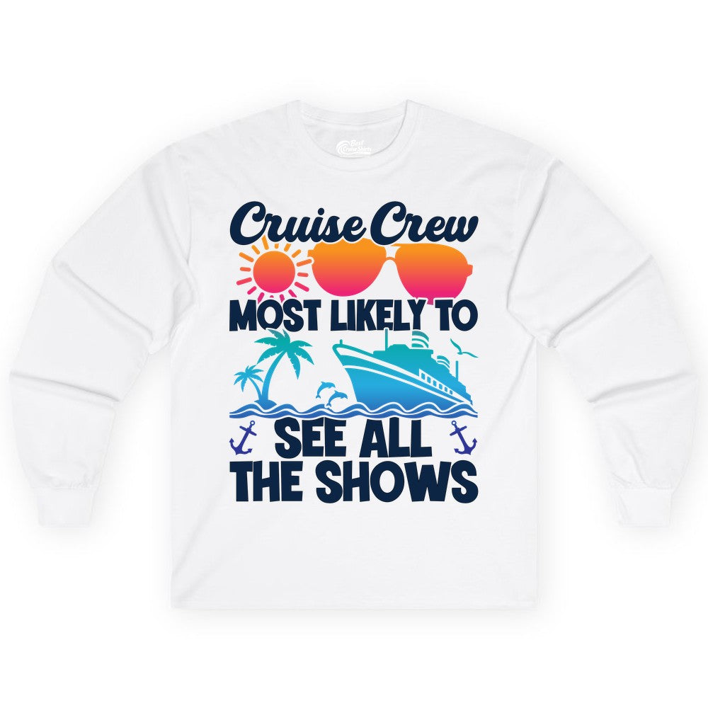Cruise Crew Shirt - Funny Cruise Vacation Group Tropical Apparel (Long Sleeve) in White - Cruise Crew Most Likely To See All The Shows Tropical Shirt