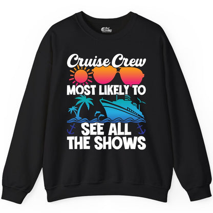 Cruise Crew Shirt - Funny Cruise Vacation Group Tropical Apparel (Sweatshirt) in Black - Cruise Crew Most Likely To See All The Shows Tropical Shirt