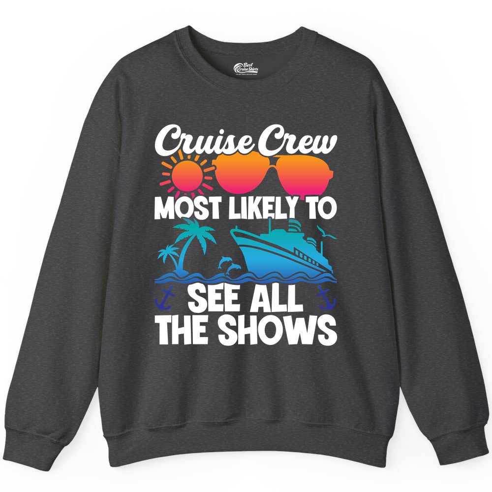 Cruise Crew Shirt - Funny Cruise Vacation Group Tropical Apparel (Sweatshirt) in Dark Heather - Cruise Crew Most Likely To See All The Shows Tropical Shirt