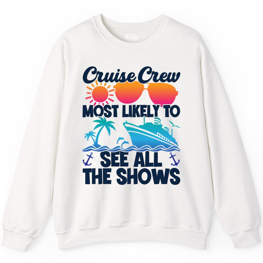 Cruise Crew Shirt - Funny Cruise Vacation Group Tropical Apparel (Sweatshirt) in White - Cruise Crew Most Likely To See All The Shows Tropical Shirt