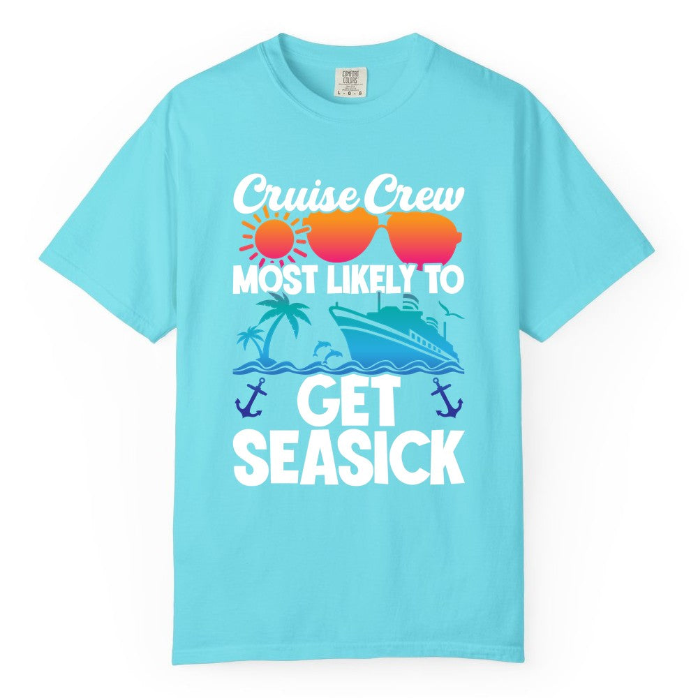 Cruise Crew Shirt - Funny Cruise Vacation Apparel for Groups (Comfort Color) in Lagoon Blue - Cruise Crew Most Likely To Get Seasick Funny Group Vacation Shirt
