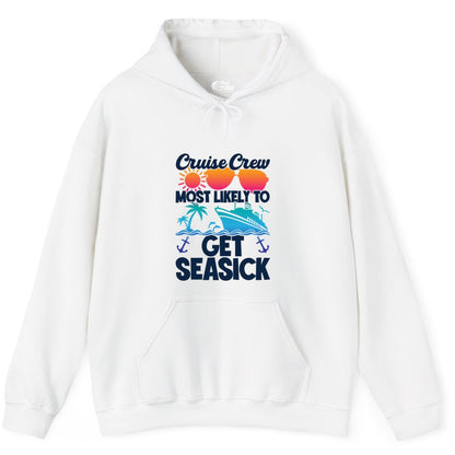 Cruise Crew Shirt - Funny Cruise Vacation Apparel for Groups (Hoodie) in White - Cruise Crew Most Likely To Get Seasick Funny Group Vacation Shirt