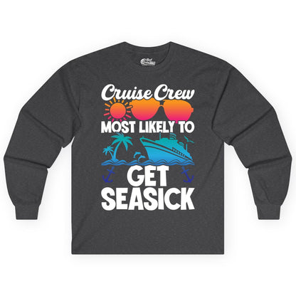 Cruise Crew Shirt - Funny Cruise Vacation Apparel for Groups (Long Sleeve) in Dark Heather - Cruise Crew Most Likely To Get Seasick Funny Group Vacation Shirt