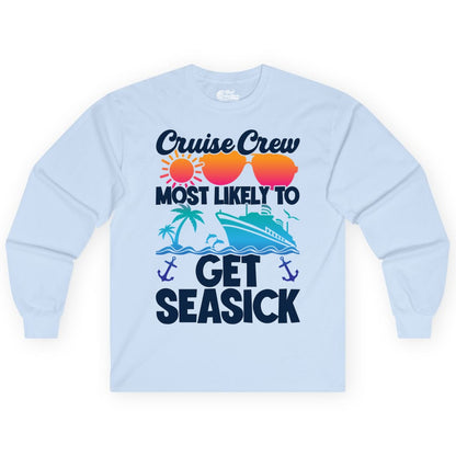 Cruise Crew Shirt - Funny Cruise Vacation Apparel for Groups (Long Sleeve) in Light Blue - Cruise Crew Most Likely To Get Seasick Funny Group Vacation Shirt