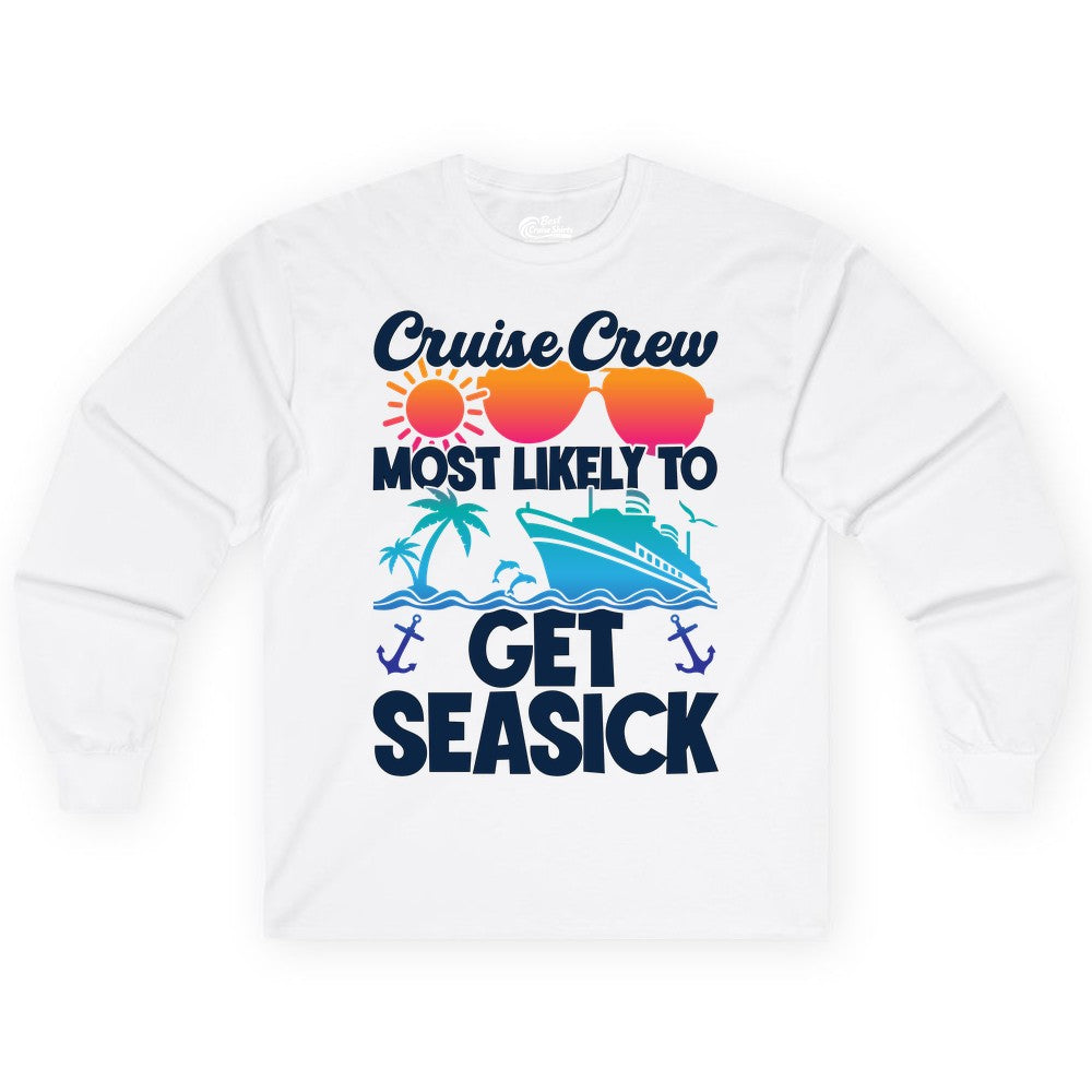 Cruise Crew Shirt - Funny Cruise Vacation Apparel for Groups (Long Sleeve) in White - Cruise Crew Most Likely To Get Seasick Funny Group Vacation Shirt