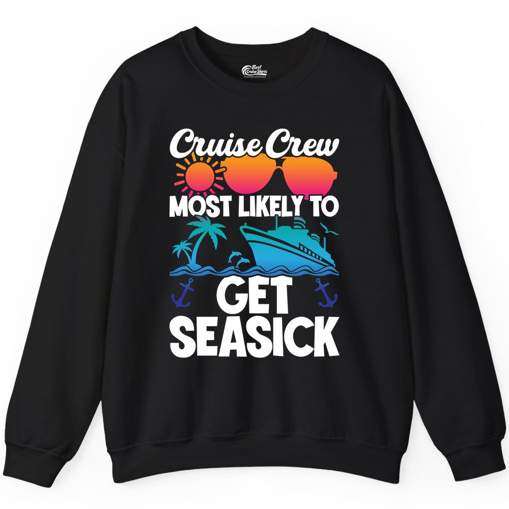 Cruise Crew Shirt - Funny Cruise Vacation Apparel for Groups (Sweatshirt) in Black - Cruise Crew Most Likely To Get Seasick Funny Group Vacation Shirt