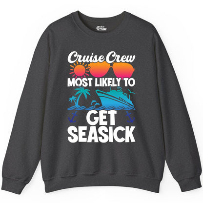 Cruise Crew Shirt - Funny Cruise Vacation Apparel for Groups (Sweatshirt) in Dark Heather - Cruise Crew Most Likely To Get Seasick Funny Group Vacation Shirt