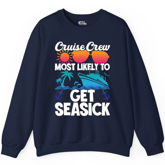 Cruise Crew Shirt - Funny Cruise Vacation Apparel for Groups (Sweatshirt) in Navy - Cruise Crew Most Likely To Get Seasick Funny Group Vacation Shirt