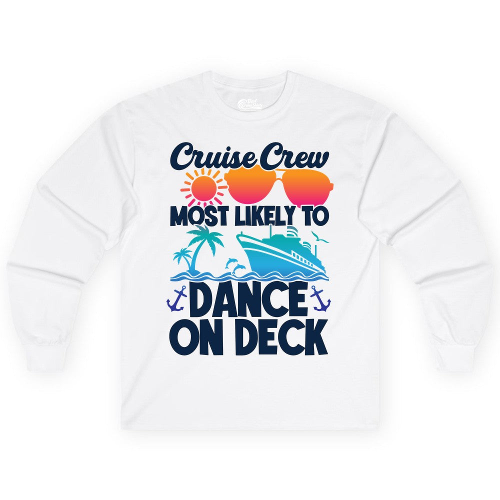 Cruise Crew Shirt - Fun Dance on Deck Cruise Party Tropical Tee (Long Sleeve) in White - Cruise Crew Most Likely To Dance On Deck Tropical Party Shirt