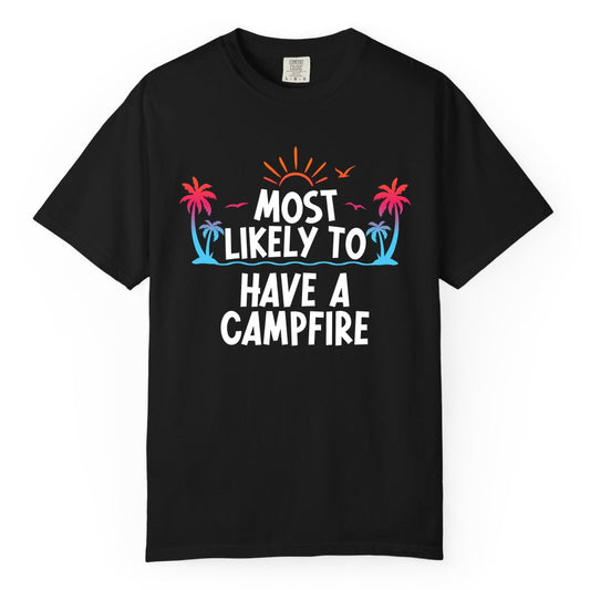 Most Likely to Have a Campfire Shirt - Tropical Camping Tee (Comfort Color) in Black - Most Likely to Have a Campfire Tropical Sunset Palm Trees Shirt