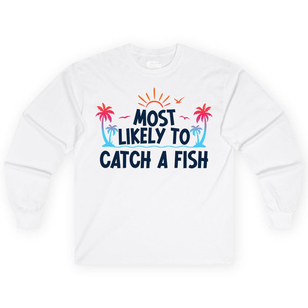 Most Likely to Catch a Fish Shirt - Funny Tropical Fishing Tee (Long Sleeve) in White - Most Likely To Catch A Fish Tropical Retro Sunset Fishing Shirt
