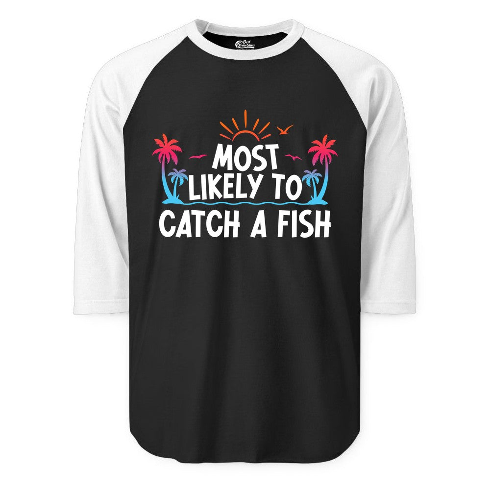 Most Likely to Catch a Fish Shirt - Funny Tropical Fishing Tee (Raglan) in BlackWhite - Most Likely To Catch A Fish Tropical Retro Sunset Fishing Shirt