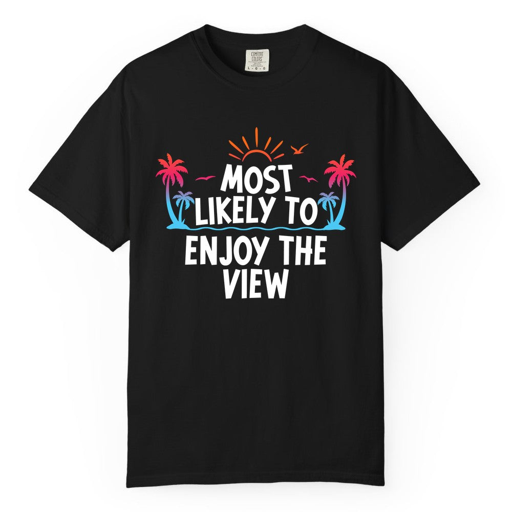 Most Likely to Enjoy the View Shirt - Tropical Vacation Beach Apparel (Comfort Color) in Black - Most Likely To Enjoy The View Tropical Beach Sunset Palm Trees Shirt