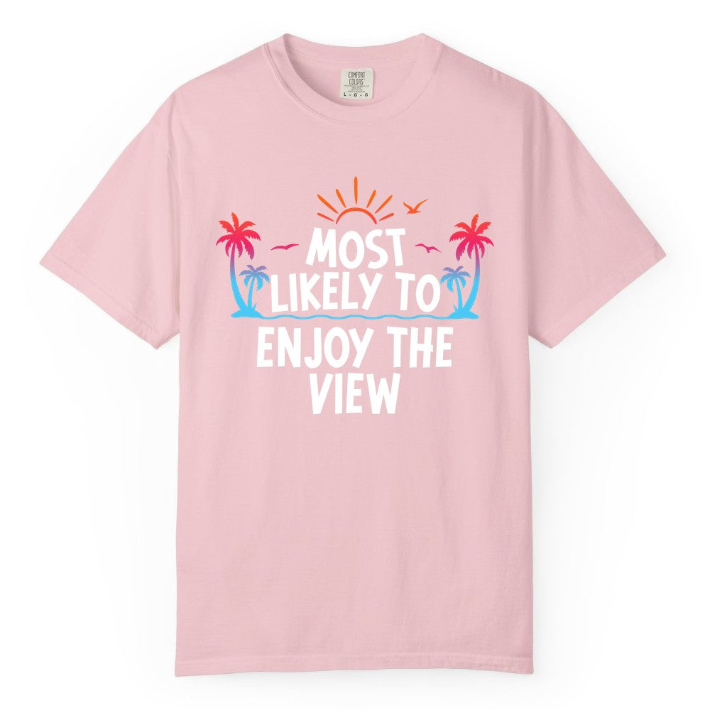 Most Likely to Enjoy the View Shirt - Tropical Vacation Beach Apparel (Comfort Color) in Blossom - Most Likely To Enjoy The View Tropical Beach Sunset Palm Trees Shirt