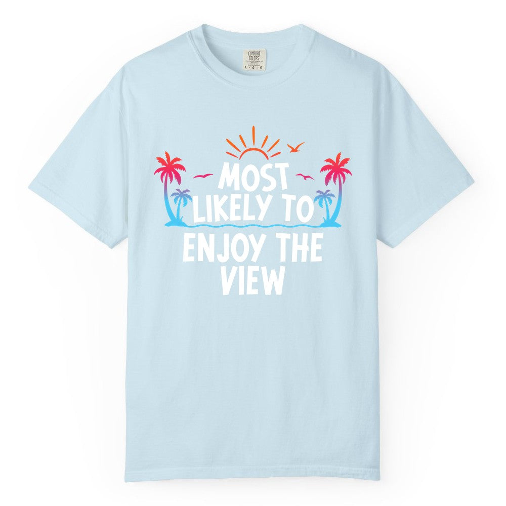 Most Likely to Enjoy the View Shirt - Tropical Vacation Beach Apparel (Comfort Color) in Chambray - Most Likely To Enjoy The View Tropical Beach Sunset Palm Trees Shirt