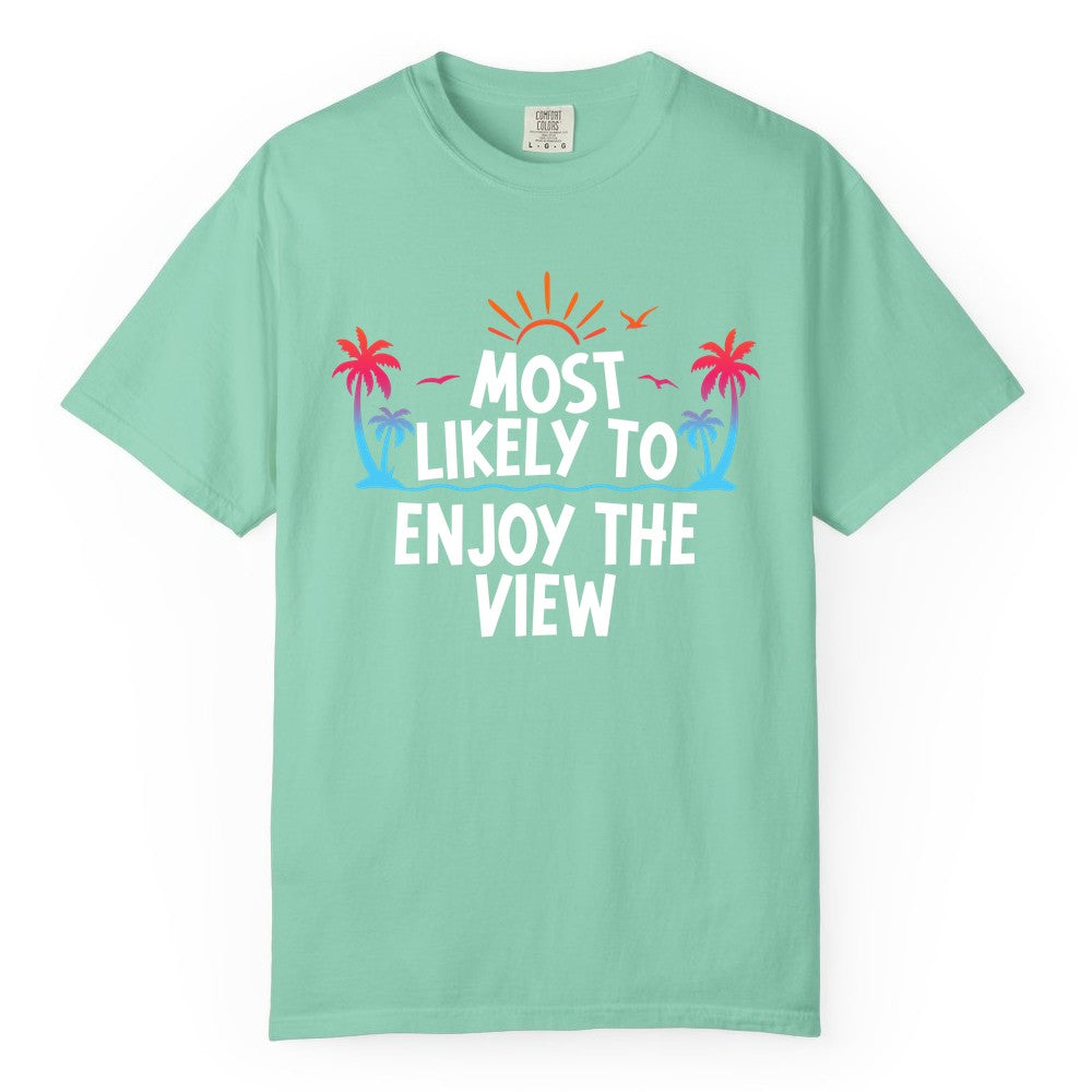 Most Likely to Enjoy the View Shirt - Tropical Vacation Beach Apparel (Comfort Color) in Island Reef - Most Likely To Enjoy The View Tropical Beach Sunset Palm Trees Shirt