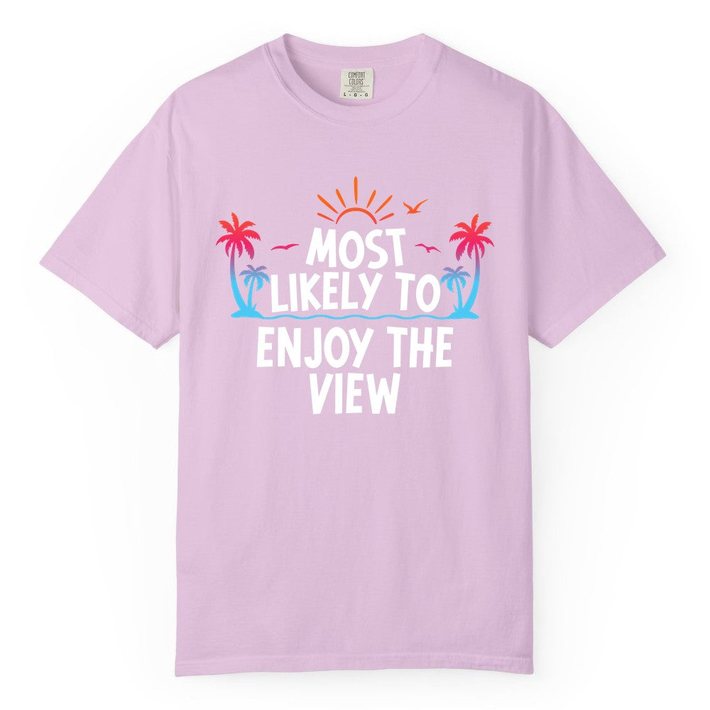 Most Likely to Enjoy the View Shirt - Tropical Vacation Beach Apparel (Comfort Color) in Orchid - Most Likely To Enjoy The View Tropical Beach Sunset Palm Trees Shirt