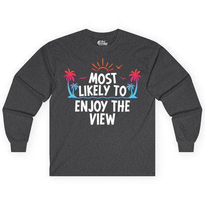 Most Likely to Enjoy the View Shirt - Tropical Vacation Beach Apparel (Long Sleeve) in Dark Heather - Most Likely To Enjoy The View Tropical Beach Sunset Palm Trees Shirt