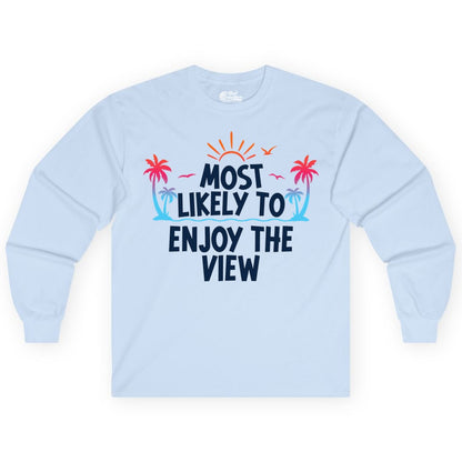 Most Likely to Enjoy the View Shirt - Tropical Vacation Beach Apparel (Long Sleeve) in Light Blue - Most Likely To Enjoy The View Tropical Beach Sunset Palm Trees Shirt