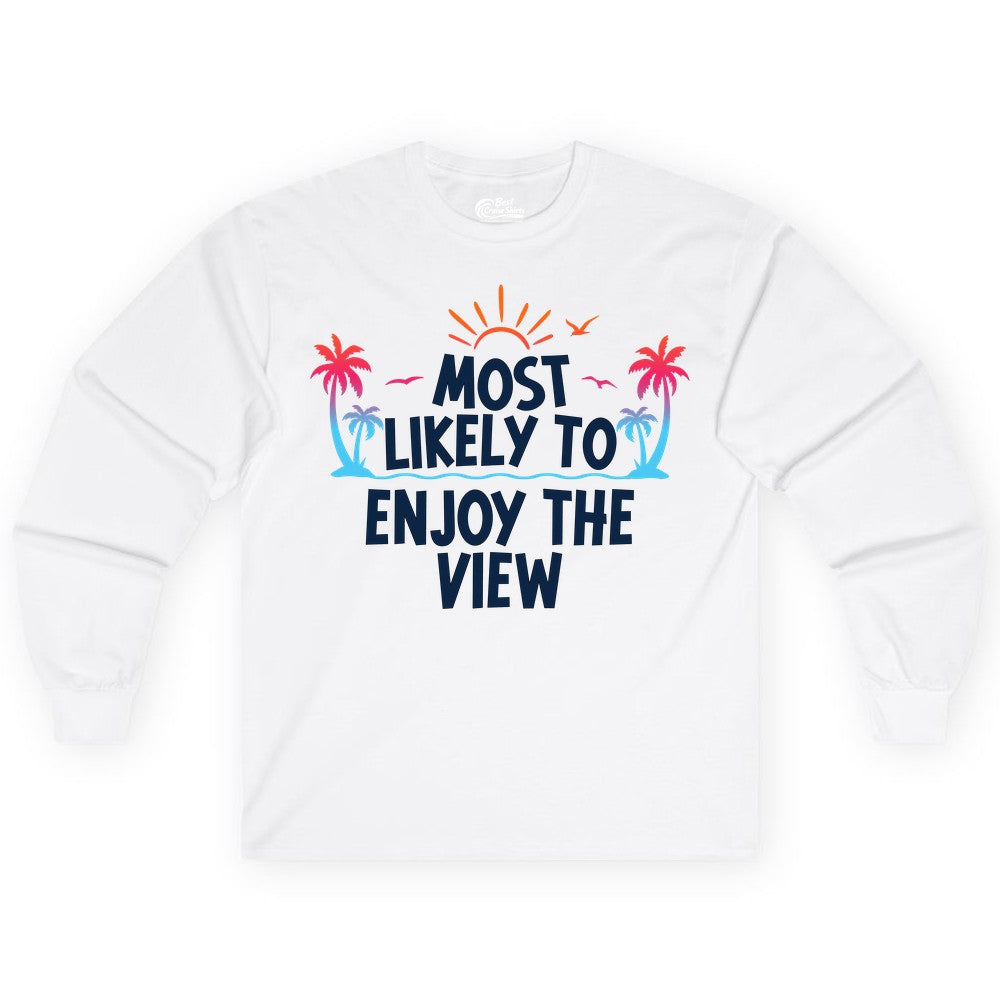 Most Likely to Enjoy the View Shirt - Tropical Vacation Beach Apparel (Long Sleeve) in White - Most Likely To Enjoy The View Tropical Beach Sunset Palm Trees Shirt