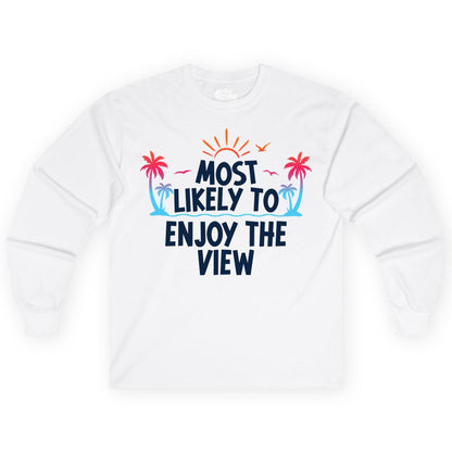 Most Likely to Enjoy the View Shirt - Tropical Vacation Beach Apparel (Long Sleeve) in White - Most Likely To Enjoy The View Tropical Beach Sunset Palm Trees Shirt