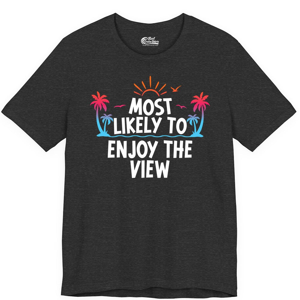 Most Likely to Enjoy the View Shirt - Tropical Vacation Beach Apparel (Premium Tee) in Dark Grey Heather - Most Likely To Enjoy The View Tropical Beach Sunset Palm Trees Shirt