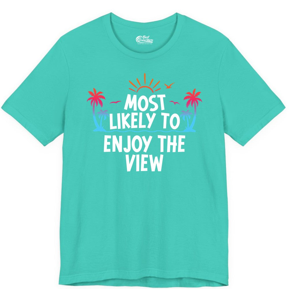 Most Likely to Enjoy the View Shirt - Tropical Vacation Beach Apparel (Premium Tee) in Teal - Most Likely To Enjoy The View Tropical Beach Sunset Palm Trees Shirt