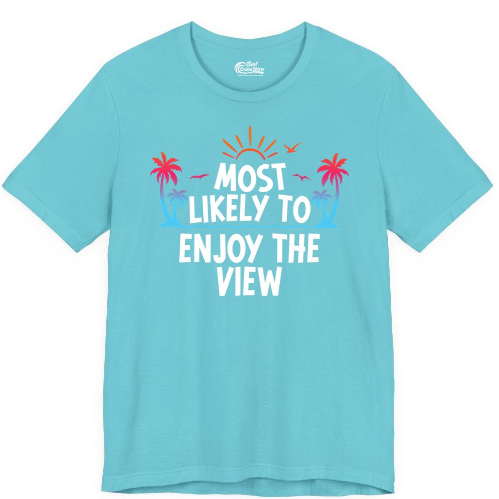 Most Likely to Enjoy the View Shirt - Tropical Vacation Beach Apparel (Premium Tee) in Turquoise - Most Likely To Enjoy The View Tropical Beach Sunset Palm Trees Shirt