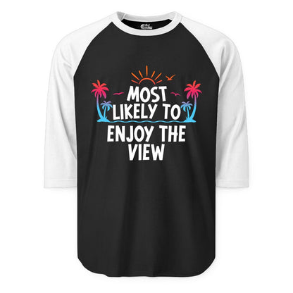 Most Likely to Enjoy the View Shirt - Tropical Vacation Beach Apparel (Raglan) in BlackWhite - Most Likely To Enjoy The View Tropical Beach Sunset Palm Trees Shirt