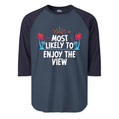 Most Likely to Enjoy the View Shirt - Tropical Vacation Beach Apparel (Raglan) in Heather DenimNavy - Most Likely To Enjoy The View Tropical Beach Sunset Palm Trees Shirt
