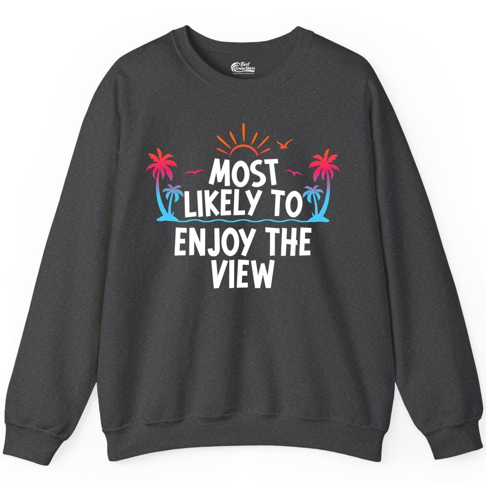 Most Likely to Enjoy the View Shirt - Tropical Vacation Beach Apparel (Sweatshirt) in Dark Heather - Most Likely To Enjoy The View Tropical Beach Sunset Palm Trees Shirt