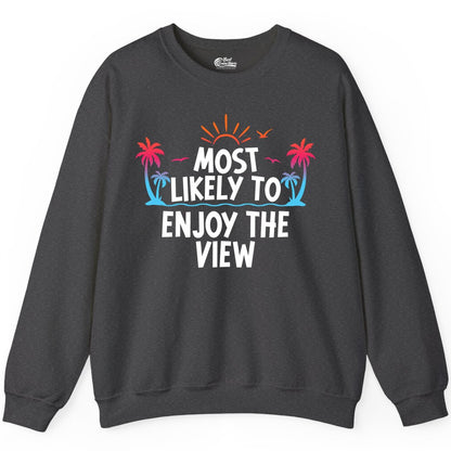 Most Likely to Enjoy the View Shirt - Tropical Vacation Beach Apparel (Sweatshirt) in Dark Heather - Most Likely To Enjoy The View Tropical Beach Sunset Palm Trees Shirt