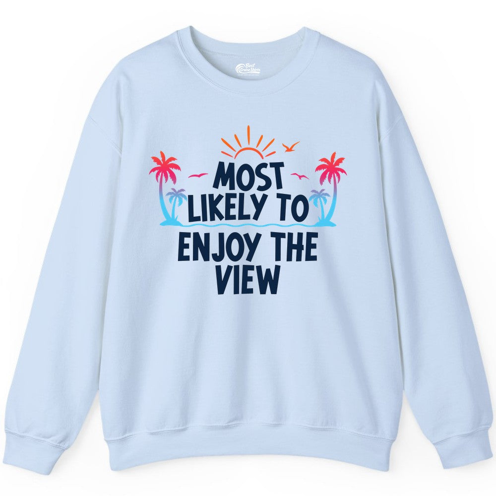 Most Likely to Enjoy the View Shirt - Tropical Vacation Beach Apparel (Sweatshirt) in Light Blue - Most Likely To Enjoy The View Tropical Beach Sunset Palm Trees Shirt